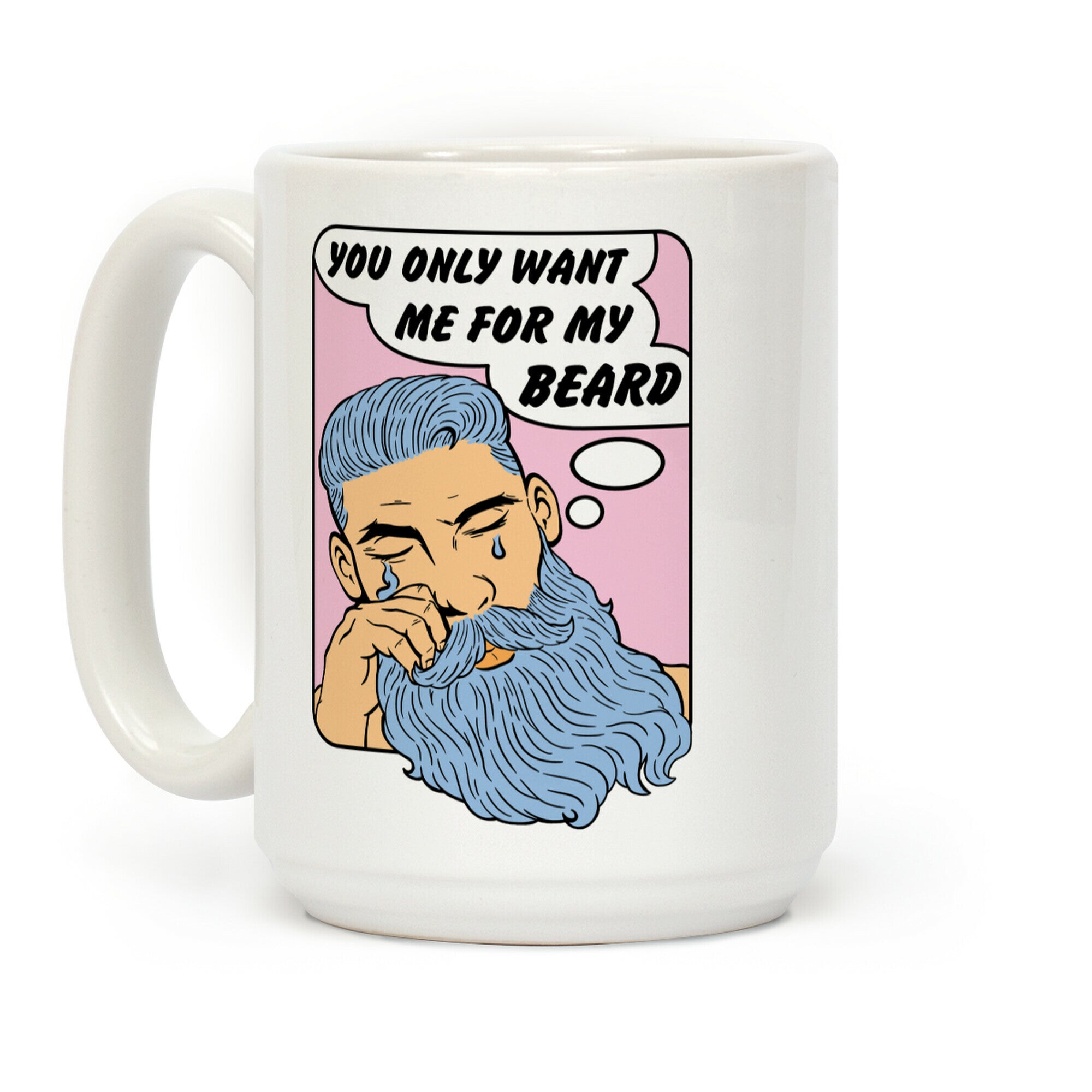 You Only Want Me For My Beard Coffee Mug
